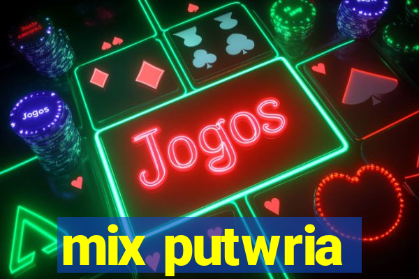 mix putwria